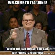 Welcome to Teaching - where salaries are low and everything's your fault. 