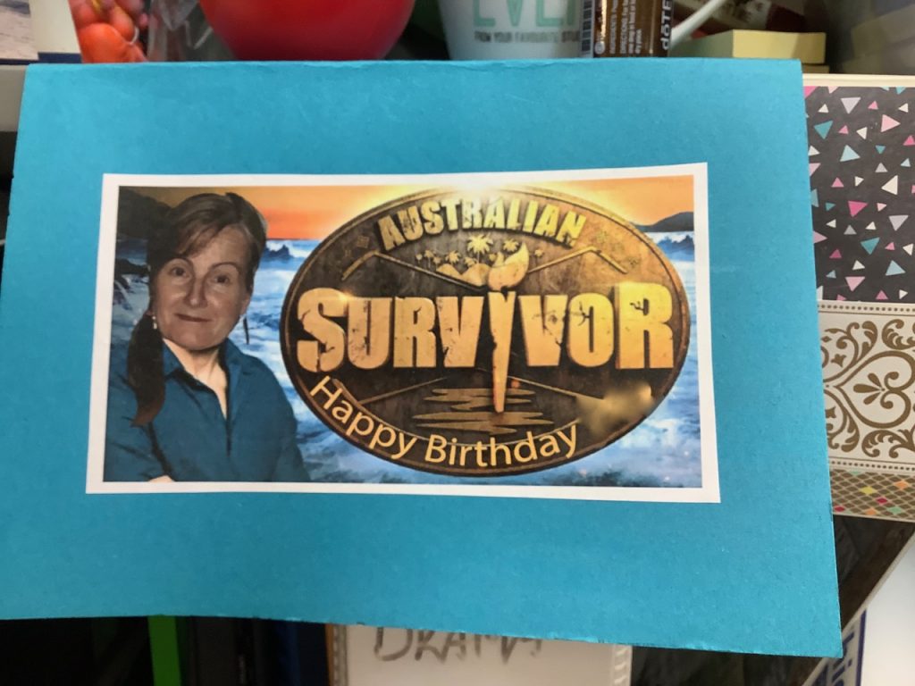 A birthday card. My colleagues know I'm a huge 'Survivor' fan. My head is superimposed onto an image from Survivor.